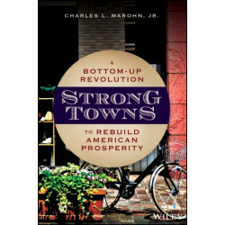 Strong Towns: A Bottom-Up Revolution to Rebuild American Prosperity