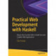 Practical Web Development with Haskell: Master the Essential Skills to Build Fast and Scalable Web Applications