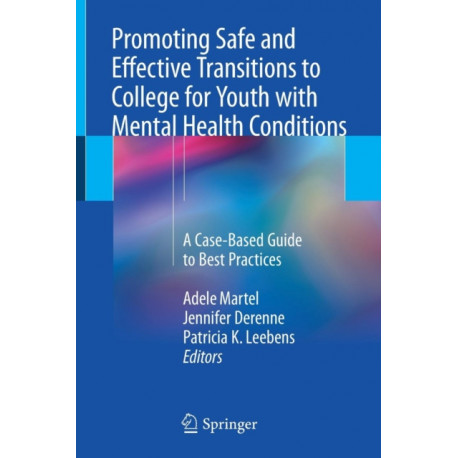 Promoting Safe and Effective Transitions to College for Youth with Mental Health Conditions: A Case-Based Guide to Best Practices