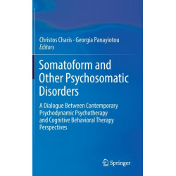 Somatoform and Other Psychosomatic Disorders: A Dialogue Between Contemporary Psychodynamic Psychotherapy and Cognitive Behavioral Therapy Perspectives