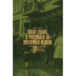Taghi Erani, a Polymath in Interwar Berlin: Fundamental Science, Psychology, Orientalism, and Political Philosophy