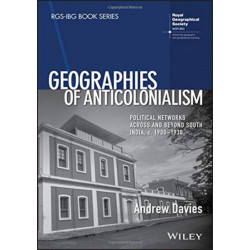Geographies of Anticolonialism: Political Networks Across and Beyond South India, c. 1900-1930