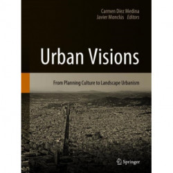 Urban Visions: From Planning Culture to Landscape Urbanism