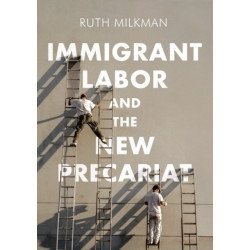 Immigrant Labor and the New Precariat