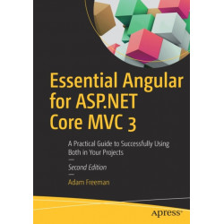 Essential Angular for ASP.NET Core MVC 3: A Practical Guide to Successfully Using Both in Your Projects