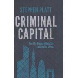 Criminal Capital: How the Finance Industry Facilitates Crime