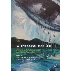 Witnessing Torture: Perspectives of Torture Survivors and Human Rights Workers