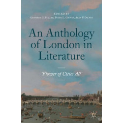 An Anthology of London in Literature, 1558-1914: 'Flower of Cities All'