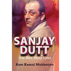 Sanjay Dutt: One Man, Many Lives