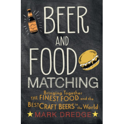 Beer and Food Matching: Bringing Together the Finest Food and the Best Craft Beers in the World