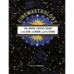 Cinemastrology: The Movie Lover's Guide to the Sun, the Moon, and the Stars