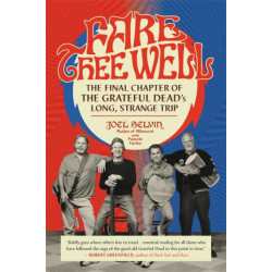 Fare Thee Well: The Final Chapter of the Grateful Dead's Long, Strange Trip
