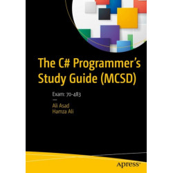 The C- Programmer’s Study Guide (MCSD): Exam: 70-483
