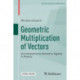 Geometric Multiplication of Vectors: An Introduction to Geometric Algebra in Physics