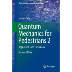 Quantum Mechanics for Pedestrians 2: Applications and Extensions
