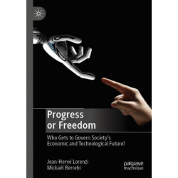 Progress or Freedom: Who Gets to Govern Society’s Economic and Technological Future?