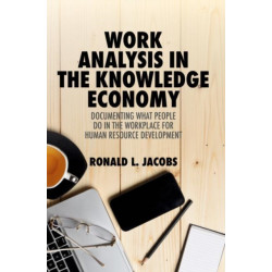 Work Analysis in the Knowledge Economy: Documenting What People Do in the Workplace for Human Resource Development