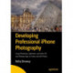 Developing Professional iPhone Photography: Using Photoshop, Lightroom, and other iOS and Desktop Apps to Create and Edit Photos