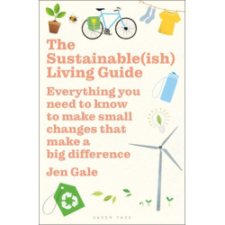 The Sustainable(ish) Living Guide: Everything you need to know to make small changes that make a big difference