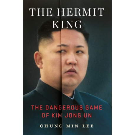 The Hermit King: The Dangerous Game of Kim Jong Un