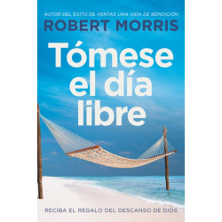 Tomese el dia libre : Reciba el regalo del descanso de Dios: Reciba el regalo del descanso de Dios