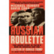 Russian Roulette : The Inside Story of Putin's War on America and the Election of Donald Trump: The Inside Story of Putin's War on America and the Election of Donald Trump