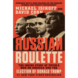 Russian Roulette : The Inside Story of Putin's War on America and the Election of Donald Trump: The Inside Story of Putin's War on America and the Election of Donald Trump