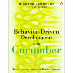 Behavior-Driven Development with Cucumber: Better Collaboration for Better Software