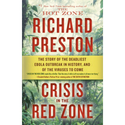 Crisis in the Red Zone: The Story of the Deadliest Ebola Outbreak in History, and of the Viruses to Come