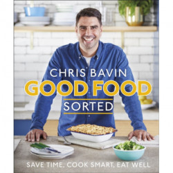 Good Food, Sorted: Save Time, Cook Smart, Eat Well