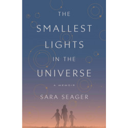 The Smallest Lights in the Universe: A Memoir