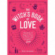 The Witch's Book of Love: Hundreds of Magical Ways to Attract and Strengthen Love