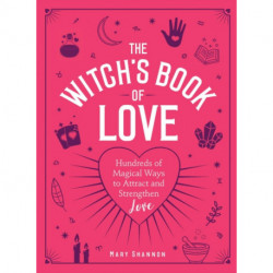The Witch's Book of Love: Hundreds of Magical Ways to Attract and Strengthen Love