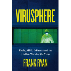 Virusphere: Ebola, AIDS, Influenza and the Hidden World of the Virus