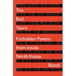The Red Years: Forbidden Poems from Inside North Korea