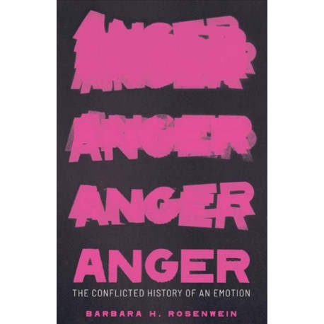 Anger: The Conflicted History of an Emotion