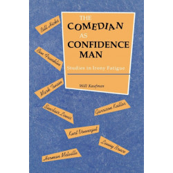 The Comedian As Confidence Man: Studies in Irony Fatigue
