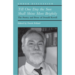 Till One Day the Sun Shall Shine More Brightly: The Poetry and Prose of Donald Revell