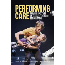 Performing Care: New Perspectives on Socially Engaged Performance