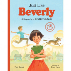 Just Like Beverly: A Biography of Beverly Cleary