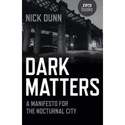 Dark Matters – A Manifesto for the Nocturnal City: A Manifesto for the Nocturnal City