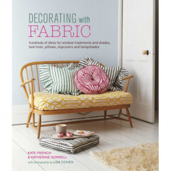 Decorating with Fabric: Hundreds of Ideas for Window Treatments, Bed Linens, Pillows, Slipcovers and Lampshades