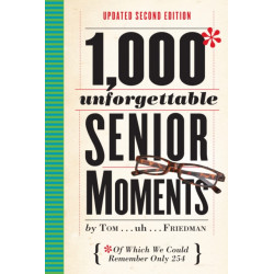 1,000 Unforgettable Senior Moments: Of Which We Could Remember Only 254