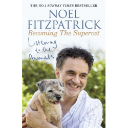 Listening to the Animals: Becoming The Supervet: A heartwarming gift for animal lovers