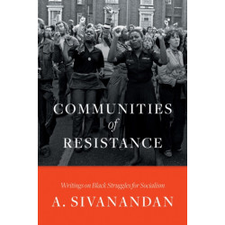 Communities of Resistance: Writings on Black Struggles for Socialism