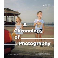 A Chronology of Photography: A Cultural Timeline from Camera Obscura to Instagram
