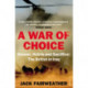 A War of Choice: Honour, Hubris and Sacrifice: The British in Iraq