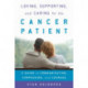 Loving, Supporting, and Caring for the Cancer Patient: A Guide to Communication, Compassion, and Courage