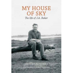 My House of Sky: A Life of J A Baker
