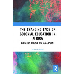 The Changing face of Colonial Education in Africa: Education, Science and Development